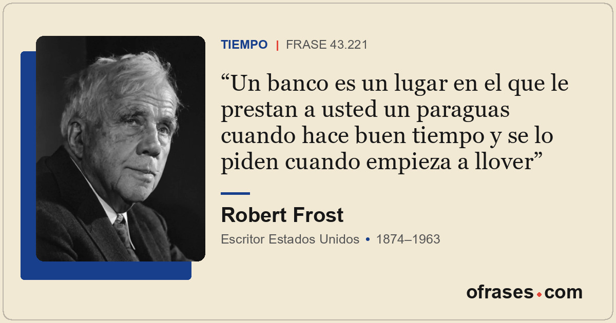 Un banco es un lugar en el que le prestan a usted un paraguas cuando hace buen t...