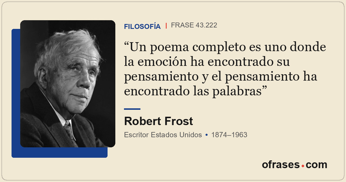 Un poema completo es uno donde la emoción ha encontrado su pensamiento y el pens...