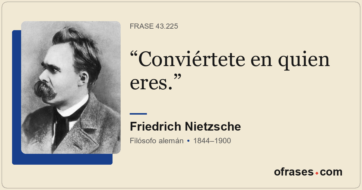 Conviértete en quien eres.
