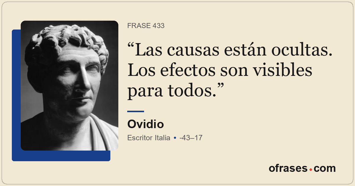Las causas están ocultas. Los efectos son visibles para todos.