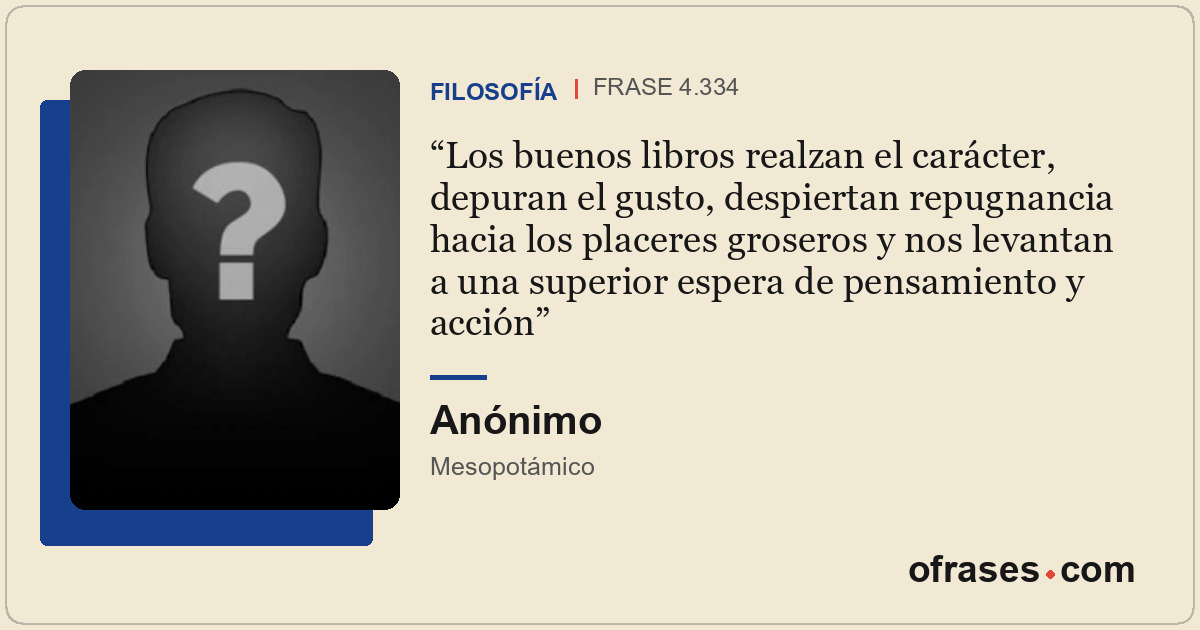 Los buenos libros realzan el carácter, depuran el gusto, despiertan repugnancia...