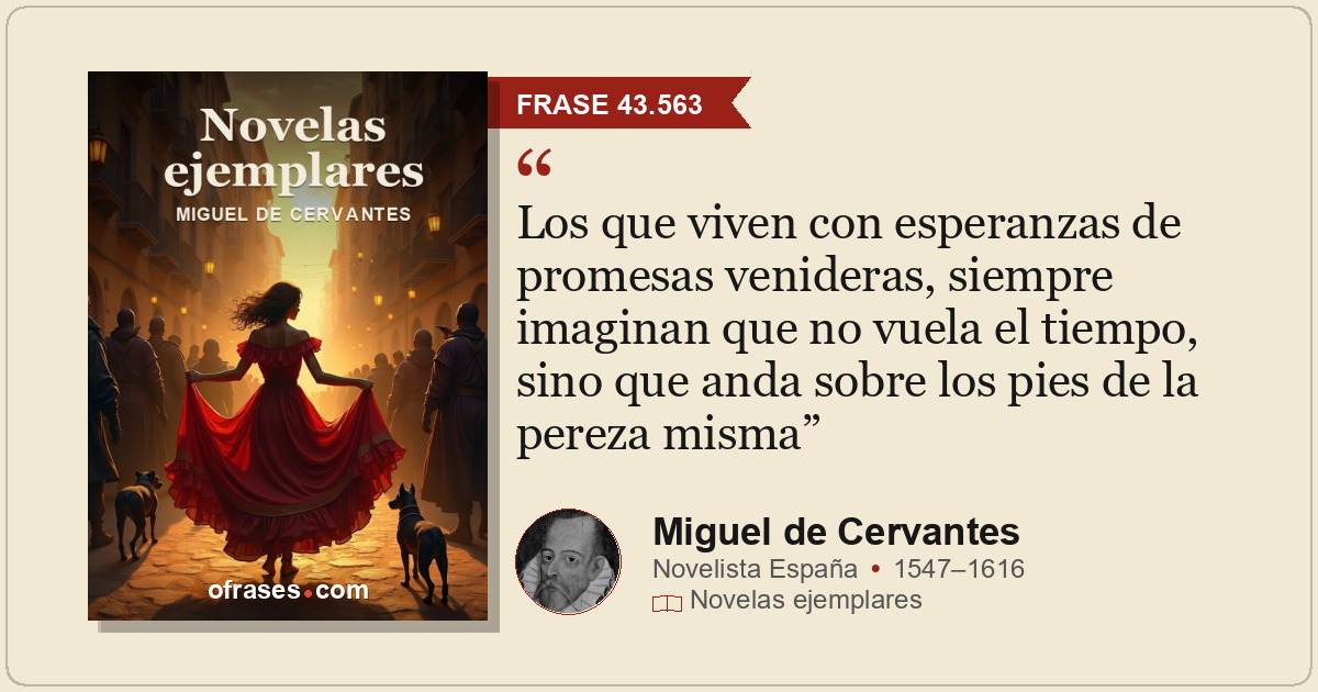 Los que viven con esperanzas de promesas venideras, siempre imaginan que no vuel...