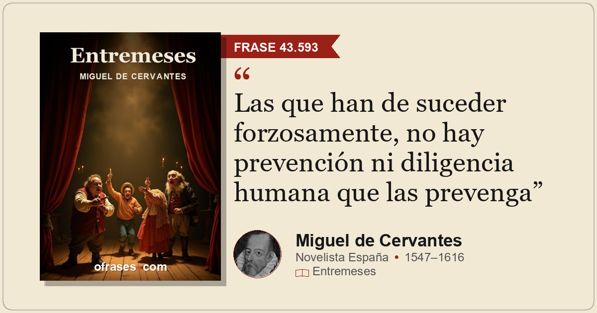 Las que han de suceder forzosamente, no hay prevención ni diligencia humana que...