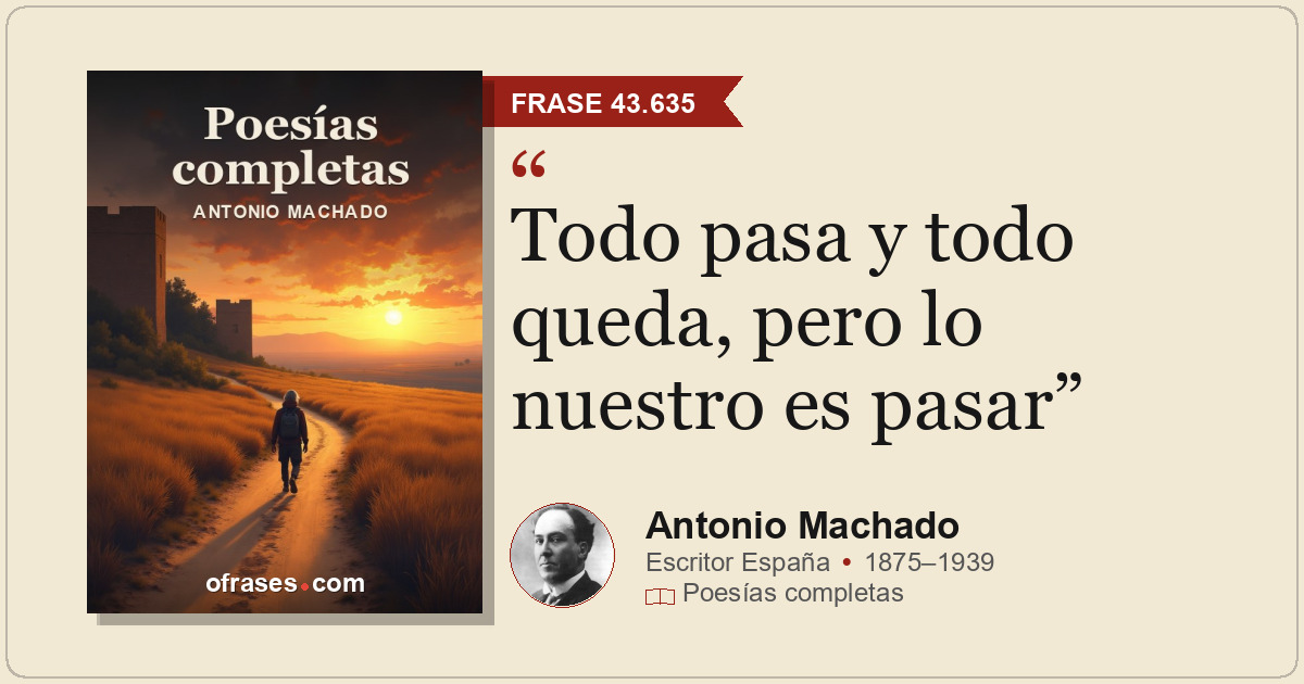 Todo pasa y todo queda, pero lo nuestro es pasar