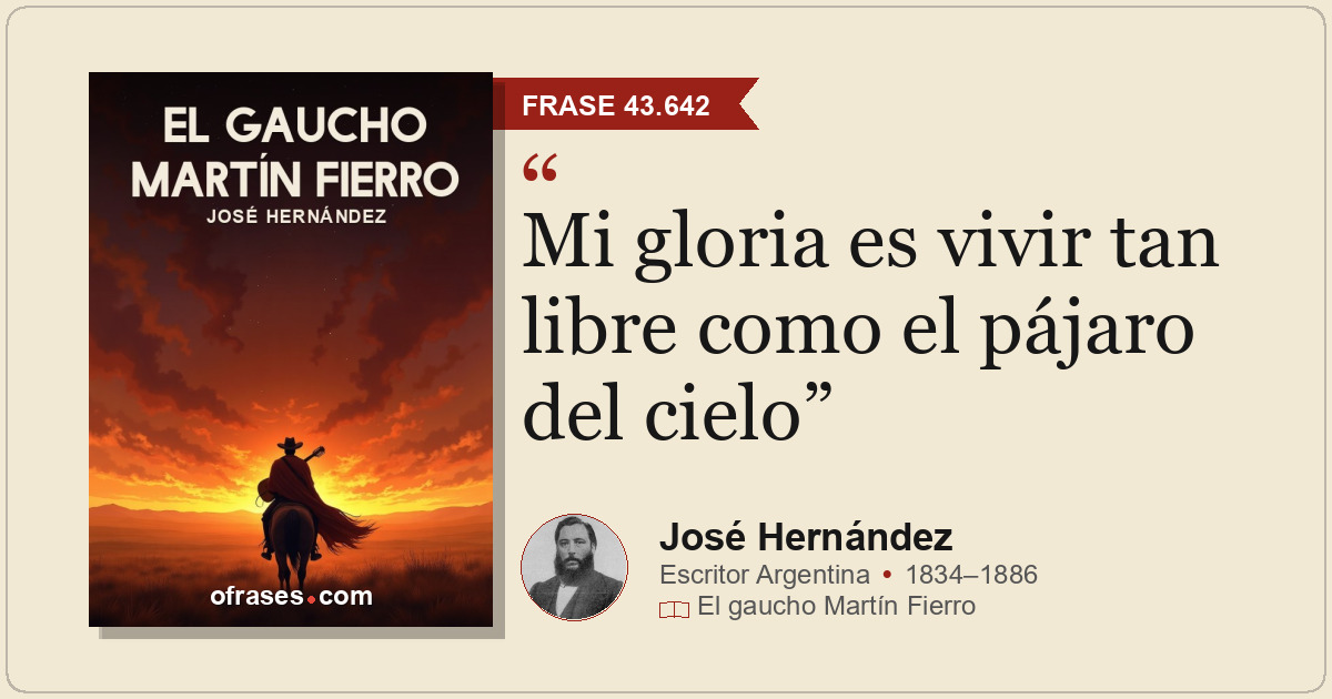 Mi gloria es vivir tan libre como el pájaro del cielo