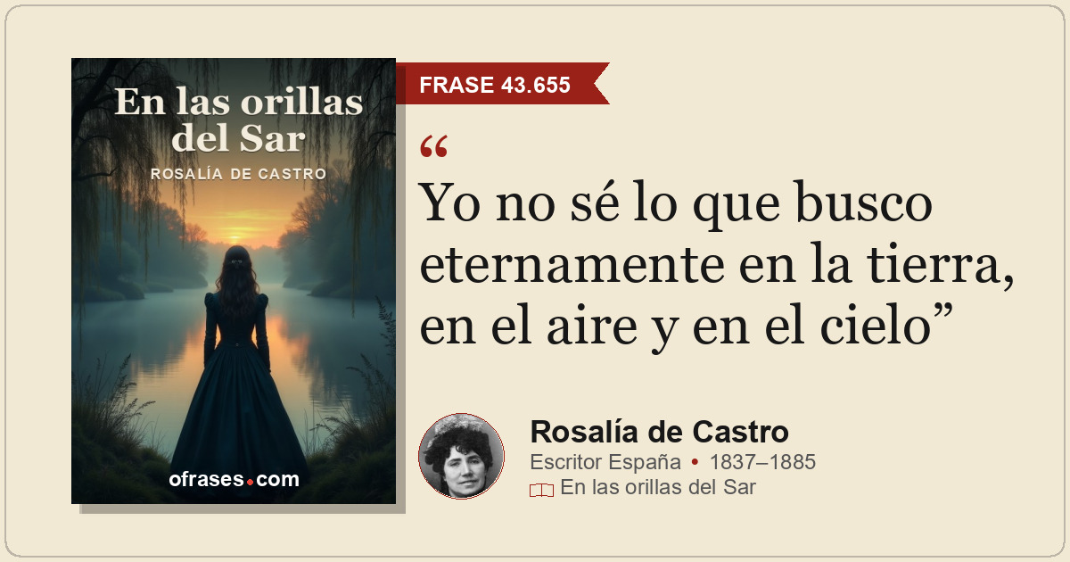 Yo no sé lo que busco eternamente en la tierra, en el aire y en el cielo
