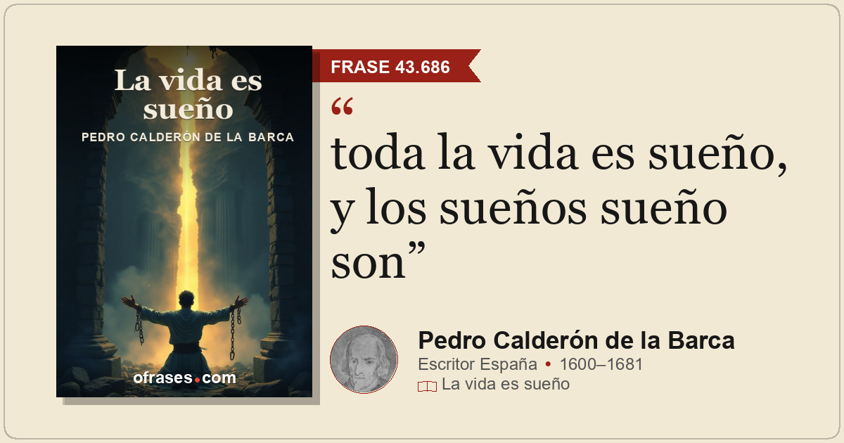 toda la vida es sueño, y los sueños sueño son