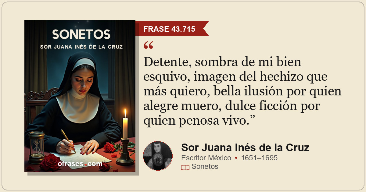 Detente, sombra de mi bien esquivo, imagen del hechizo que más quiero, bella ilu...