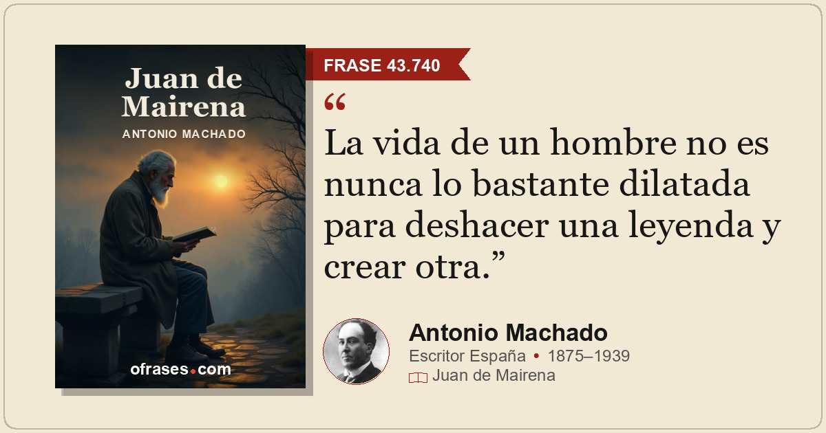 La vida de un hombre no es nunca lo bastante dilatada para deshacer una leyenda...