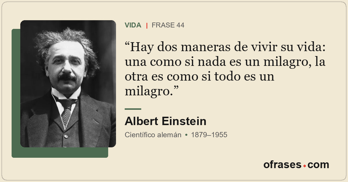 Hay dos maneras de vivir su vida: una como si nada es un milagro, la otra es com...
