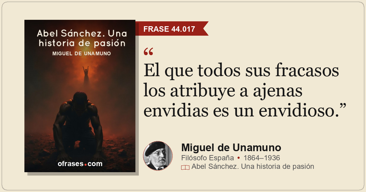 El que todos sus fracasos los atribuye a ajenas envidias es un envidioso.