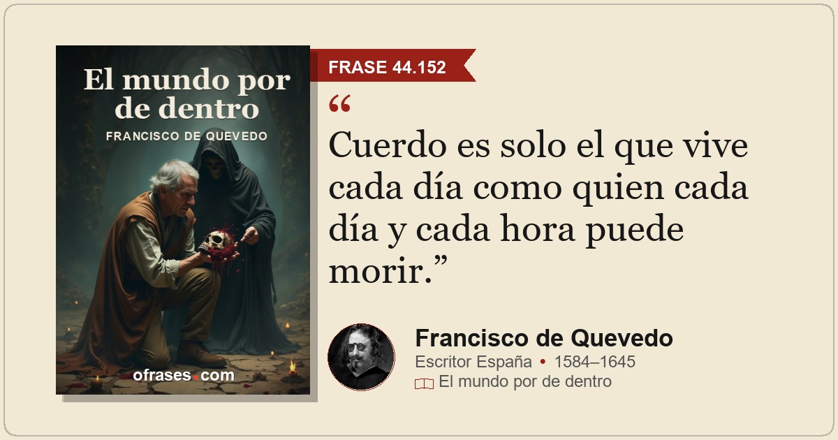 Cuerdo es solo el que vive cada día como quien cada día y ca...