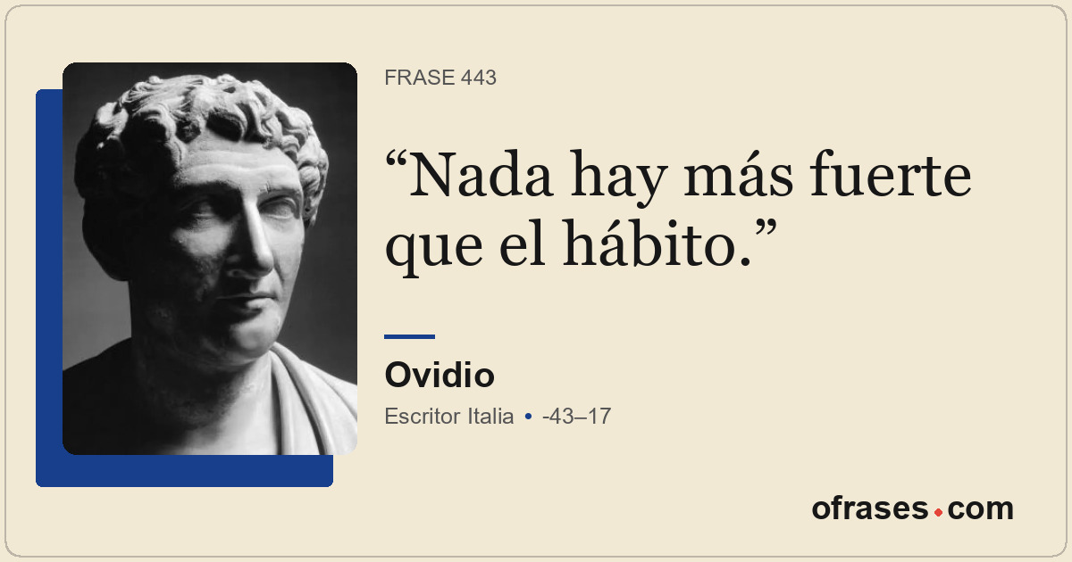 Nada hay más fuerte que el hábito.
