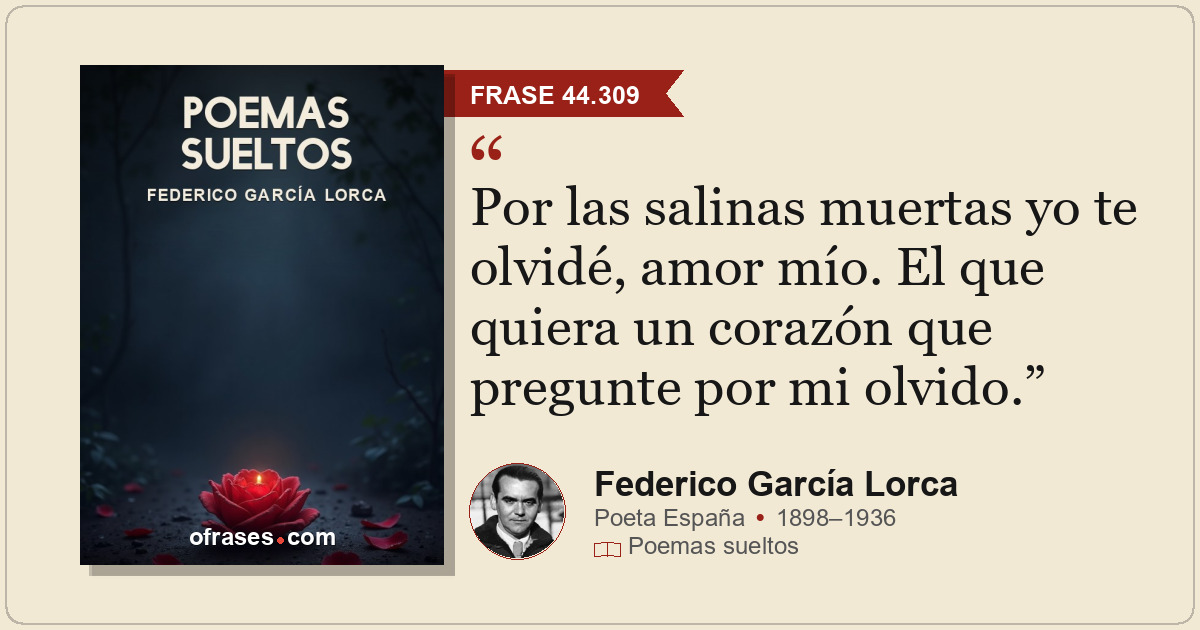 Por las salinas muertas yo te olvidé, amor mío. El que quiera un corazón que pre...