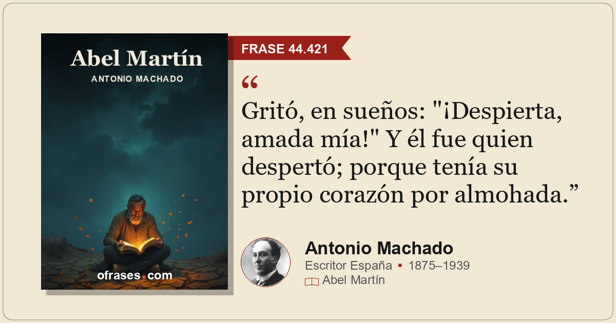 Gritó, en sueños: "¡Despierta, amada mía!" Y él fue quien despertó; porque tenía...