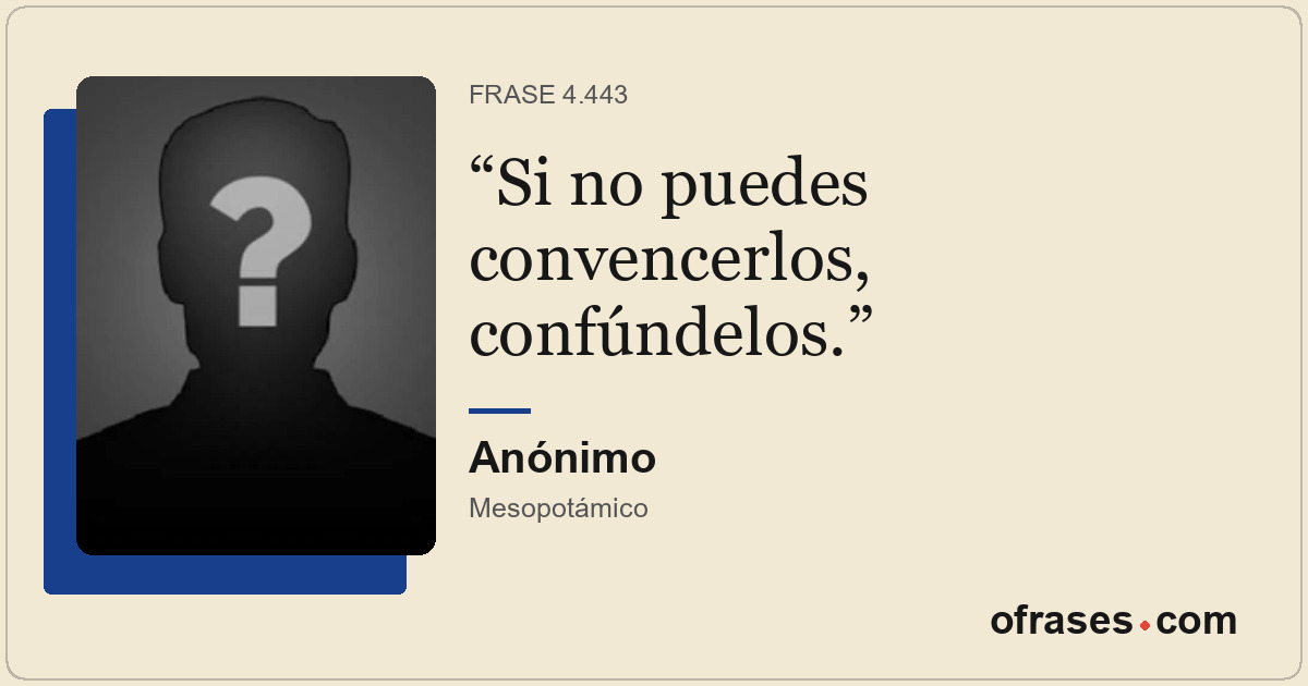 Si no puedes convencerlos, confúndelos.
