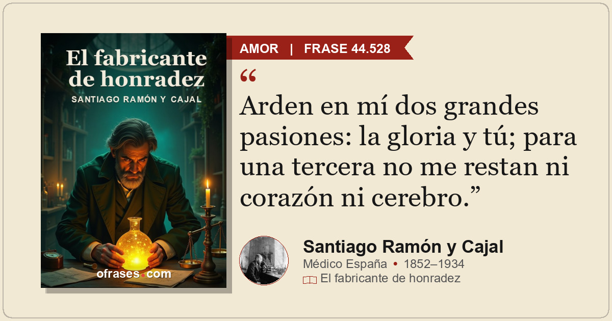 Arden en mí dos grandes pasiones: la gloria y tú; para una tercera no me restan...