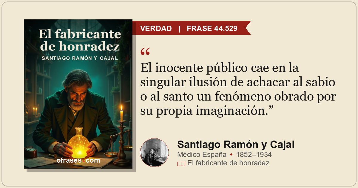 El inocente público cae en la singular ilusión de achacar al sabio o al santo un...