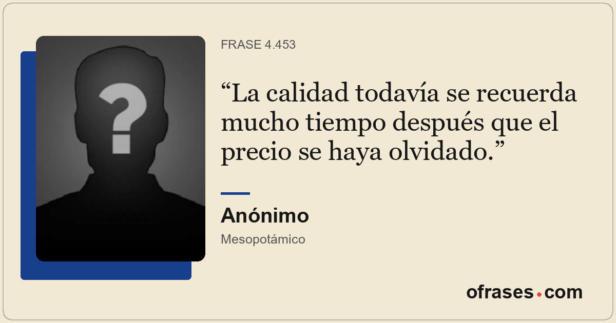 La calidad todavía se recuerda mucho tiempo después que el precio se haya olvida...