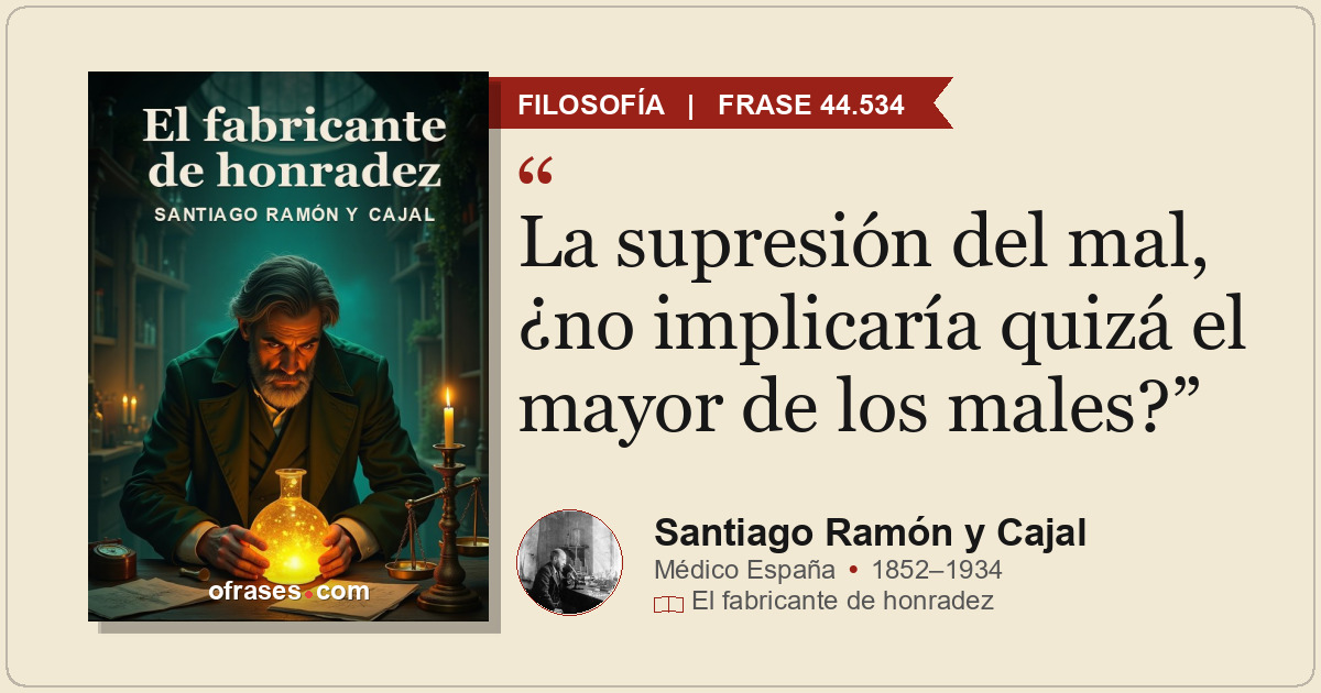 La supresión del mal, ¿no implicaría quizá el mayor de los males?