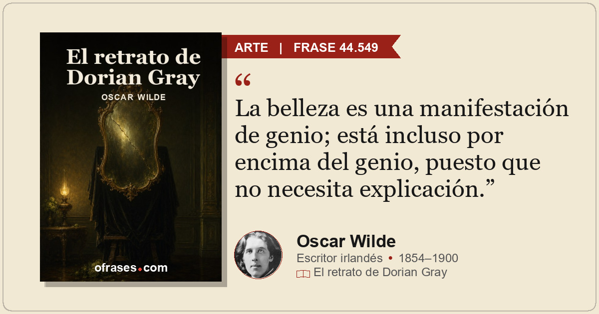 La belleza es una manifestación de genio; está incluso por encima del genio, pue...