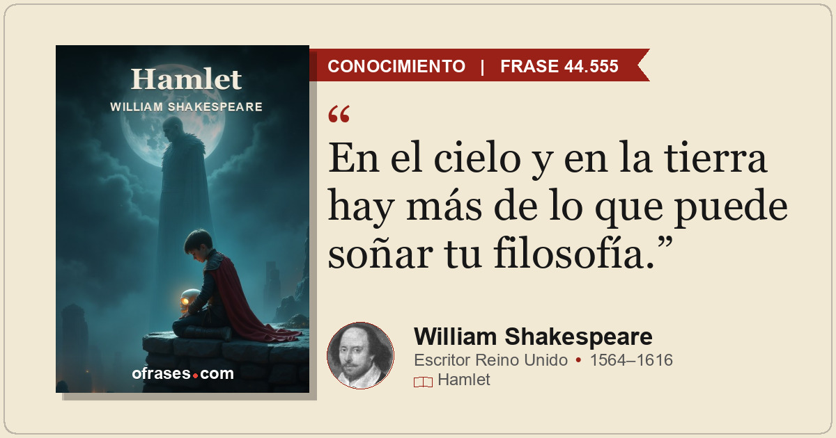 En el cielo y en la tierra hay más de lo que puede soñar tu filosofía.