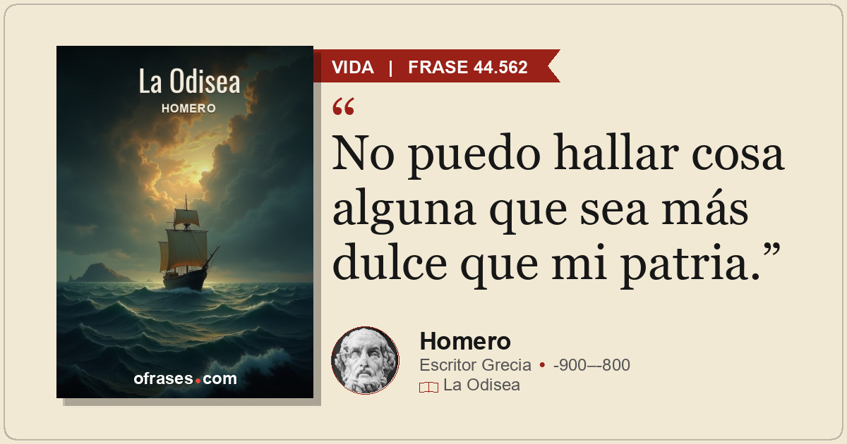 No puedo hallar cosa alguna que sea más dulce que mi patria.