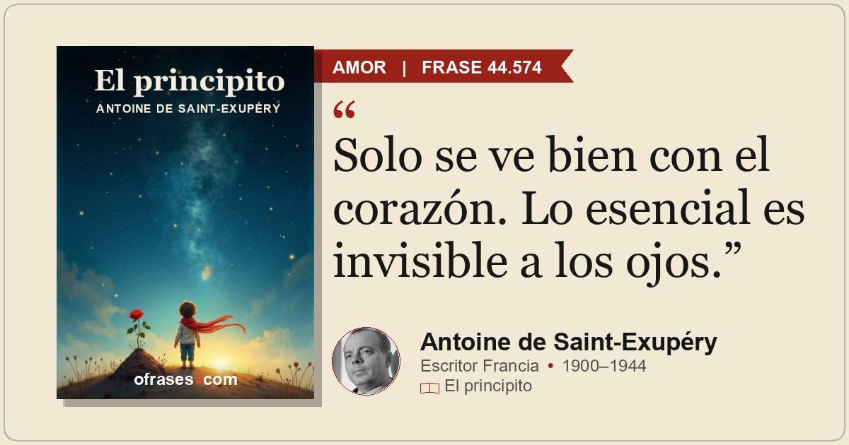 Solo se ve bien con el corazón. Lo esencial es invisible a los ojos.