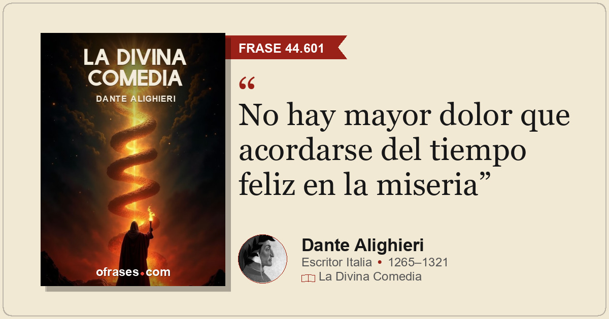 No hay mayor dolor que acordarse del tiempo feliz en la miseria