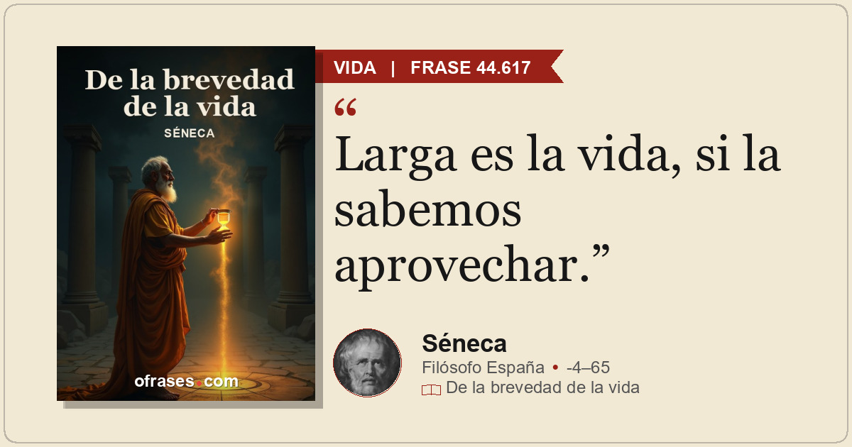 Larga es la vida, si la sabemos aprovechar.