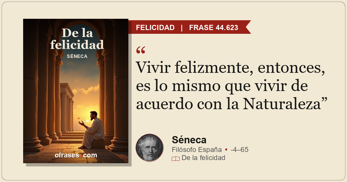 Vivir felizmente, entonces, es lo mismo que vivir de acuerdo con la Naturaleza