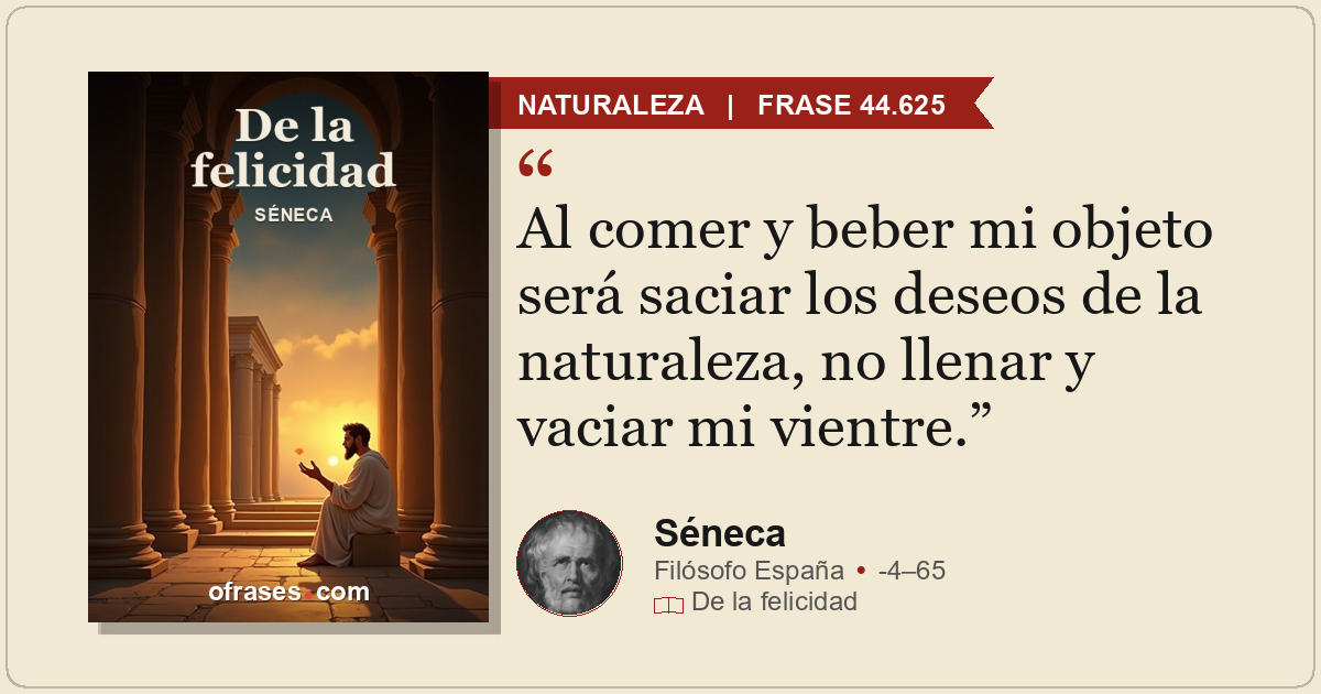 Al comer y beber mi objeto será saciar los deseos de la naturaleza, no llenar y...