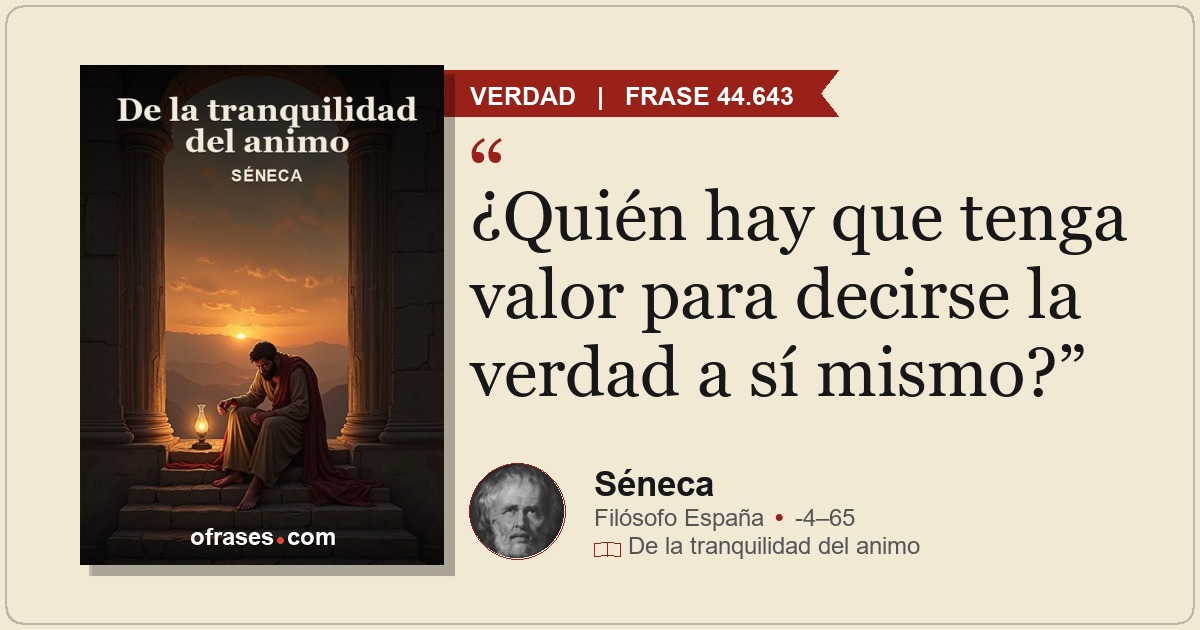¿Quién hay que tenga valor para decirse la verdad a sí mismo?