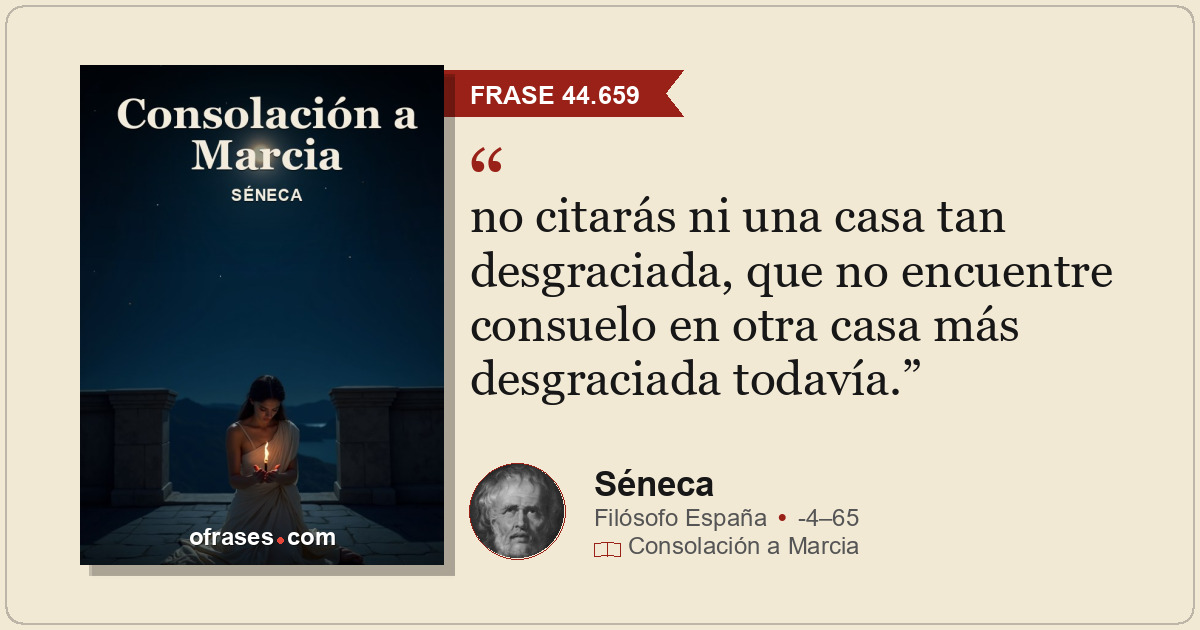 no citarás ni una casa tan desgraciada, que no encuentre consuelo en otra casa m...