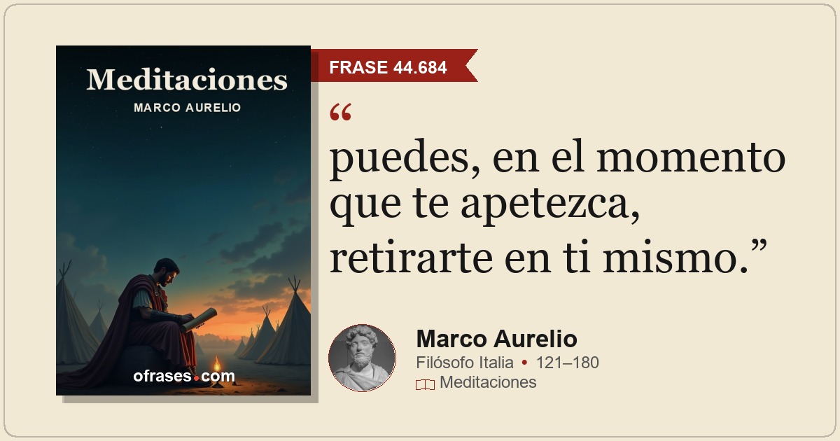 puedes, en el momento que te apetezca, retirarte en ti mismo...