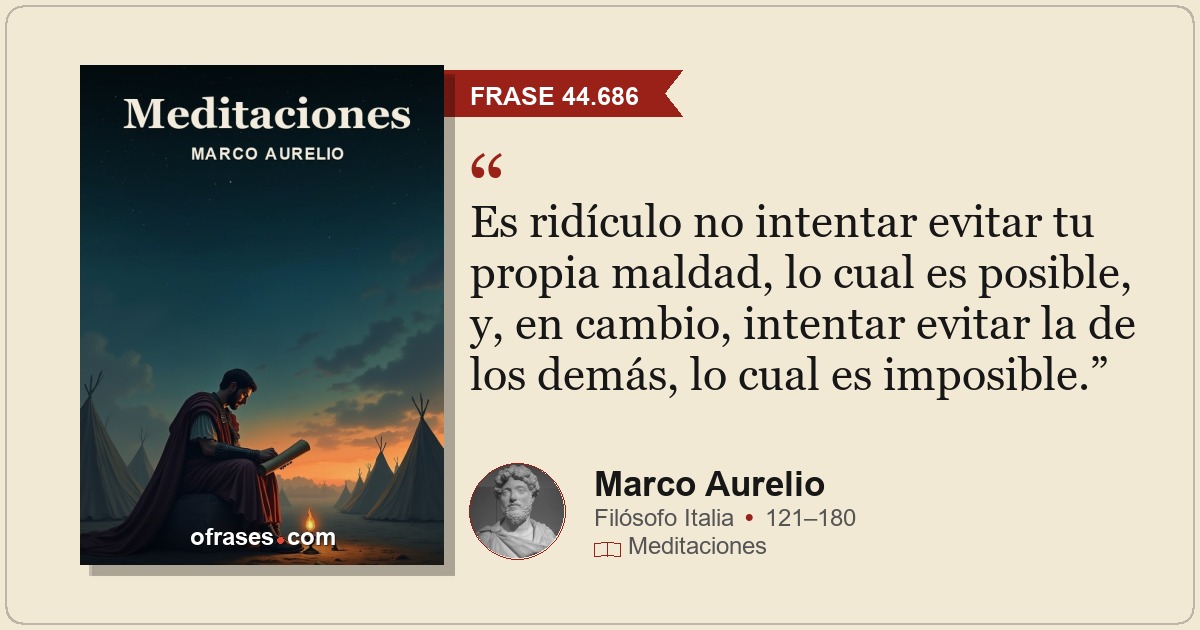 Es ridículo no intentar evitar tu propia maldad, lo cual es posible, y, en cambi...