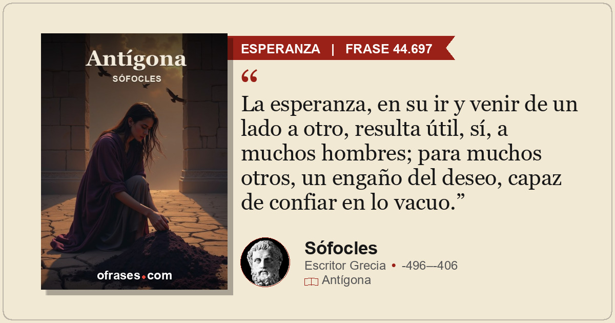 La esperanza, en su ir y venir de un lado a otro, resulta útil, sí, a muchos hom...