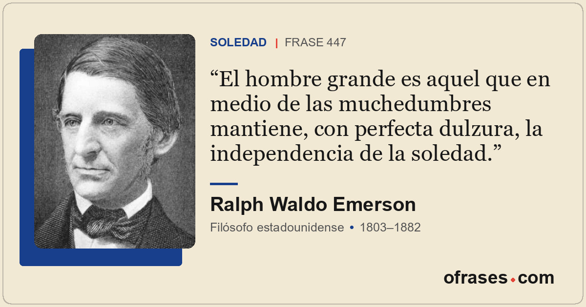 El hombre grande es aquel que en medio de las muchedumbres mantiene, con perfect...