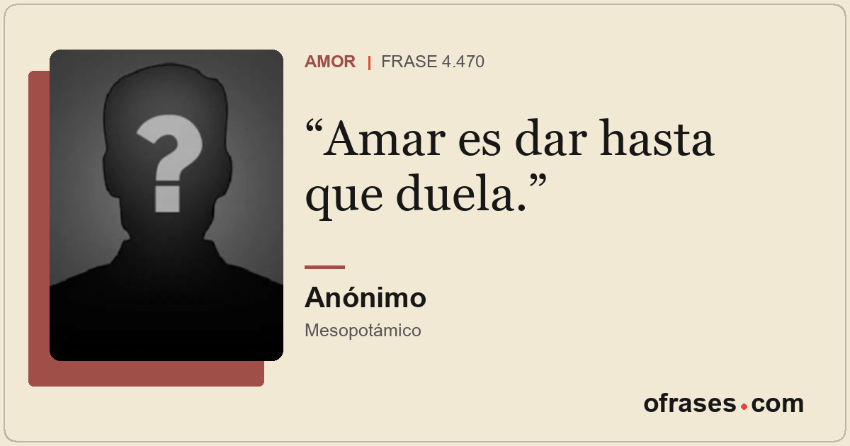 Amar es dar hasta que duela.