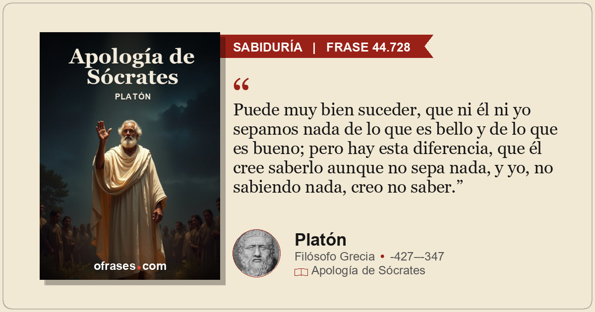 Puede muy bien suceder, que ni él ni yo sepamos nada de lo que es bello y de lo...