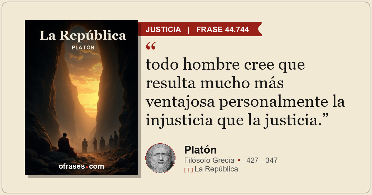 todo hombre cree que resulta mucho más ventajosa personalmente la injusticia que...