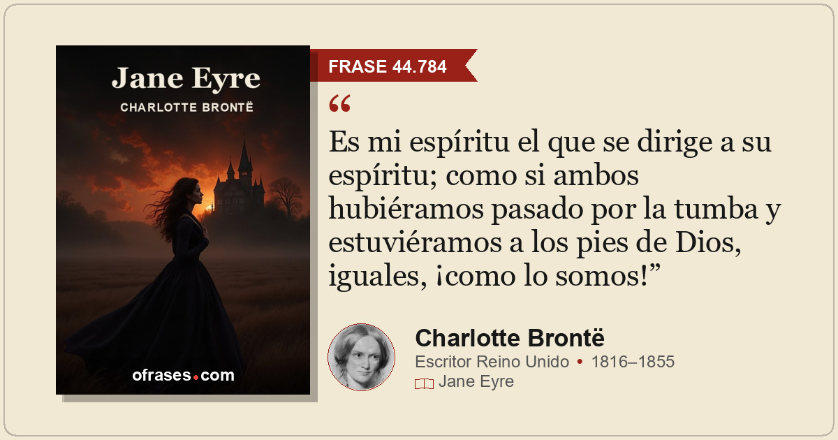 Es mi espíritu el que se dirige a su espíritu; como si ambos hubiéramos pasado p...