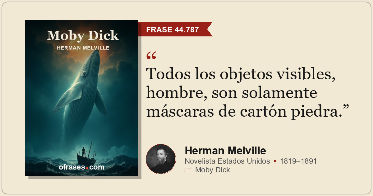 Todos los objetos visibles, hombre, son solamente máscaras de cartón piedra.