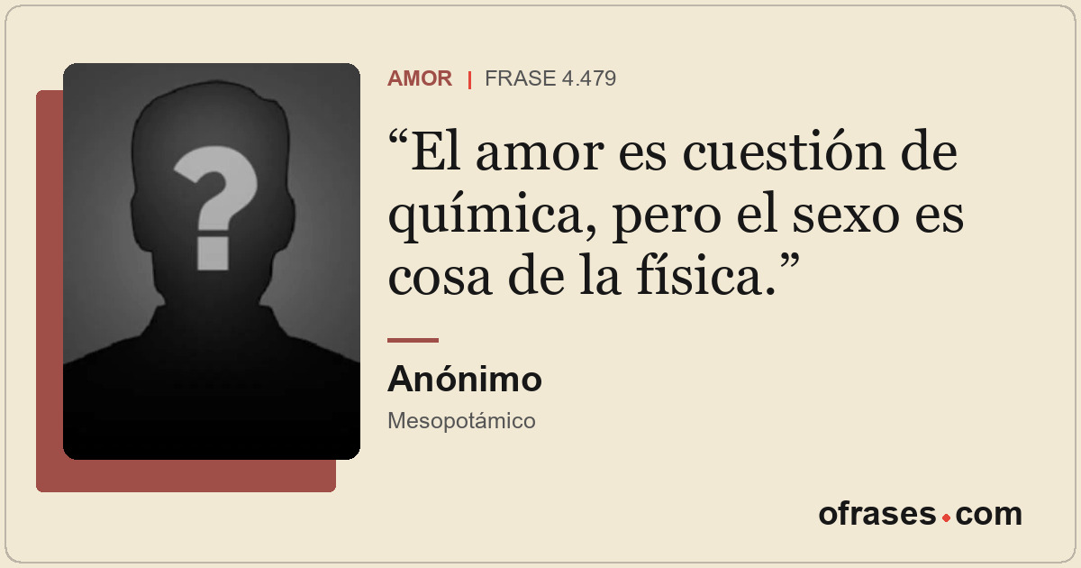 El amor es cuestión de química, pero el sexo es cosa de la física.