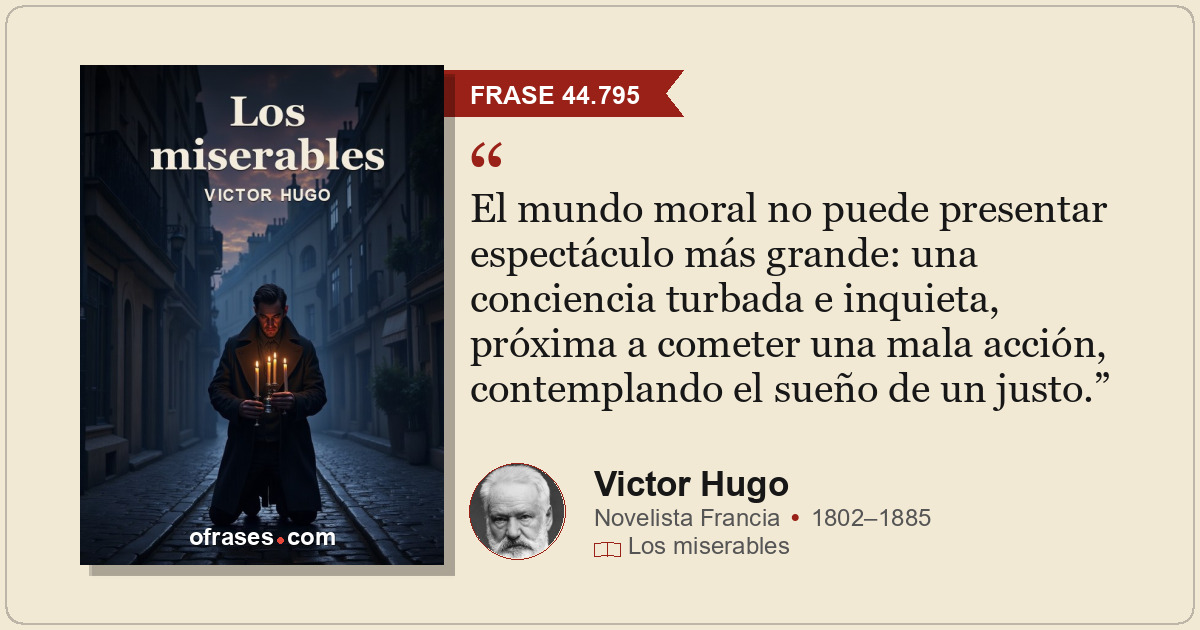 El mundo moral no puede presentar espectáculo más grande: una conciencia turbada...