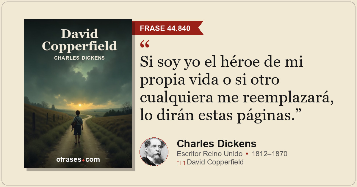 Si soy yo el héroe de mi propia vida o si otro cualquiera me reemplazará, lo dir...