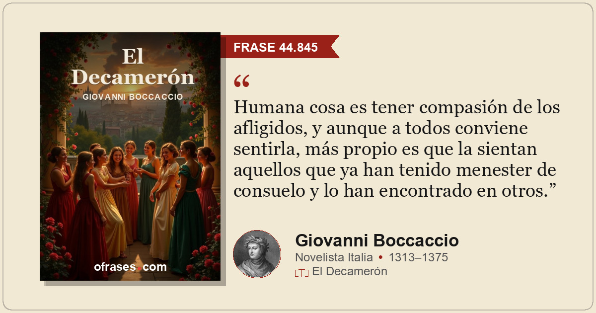Humana cosa es tener compasión de los afligidos, y aunque a todos conviene senti...