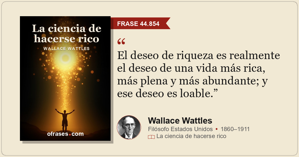 El deseo de riqueza es realmente el deseo de una vida más rica, más plena y más...