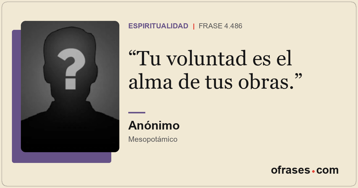 Tu voluntad es el alma de tus obras.