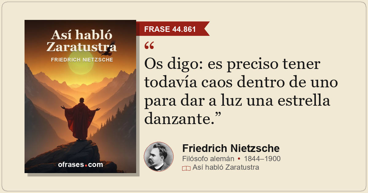Os digo: es preciso tener todavía caos dentro de uno para dar a luz una estrella...